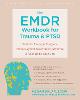 The EMDR Workbook for Trauma and PTSD