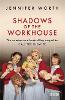 Shadows Of The Workhouse