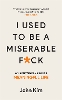 I Used to be a Miserable F*Ck