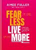 Fear Less Live More