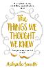 The Things We Thought We Knew