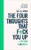 The Four Thoughts That F*ck You Up ... and How to Fix Them