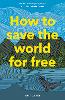How to Save the World For Free