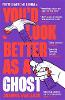 You’d Look Better as a Ghost