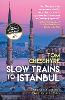 Slow Trains to Istanbul
