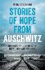 Stories of Hope from Auschwitz