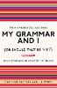 My Grammar and I (Or Should That Be 'Me'?)