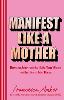 Manifest Like a Mother