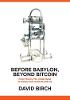 Before Babylon, Beyond Bitcoin