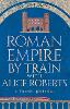 Roman Empire by Train with Alice Roberts