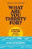 What Are You Thirsty For?