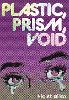 Plastic, Prism, Void