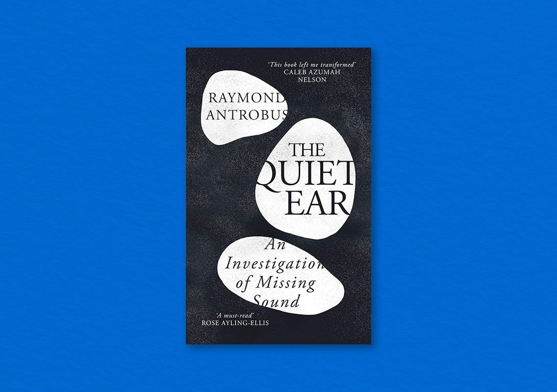 The Quiet Ear by Raymond Antrobus