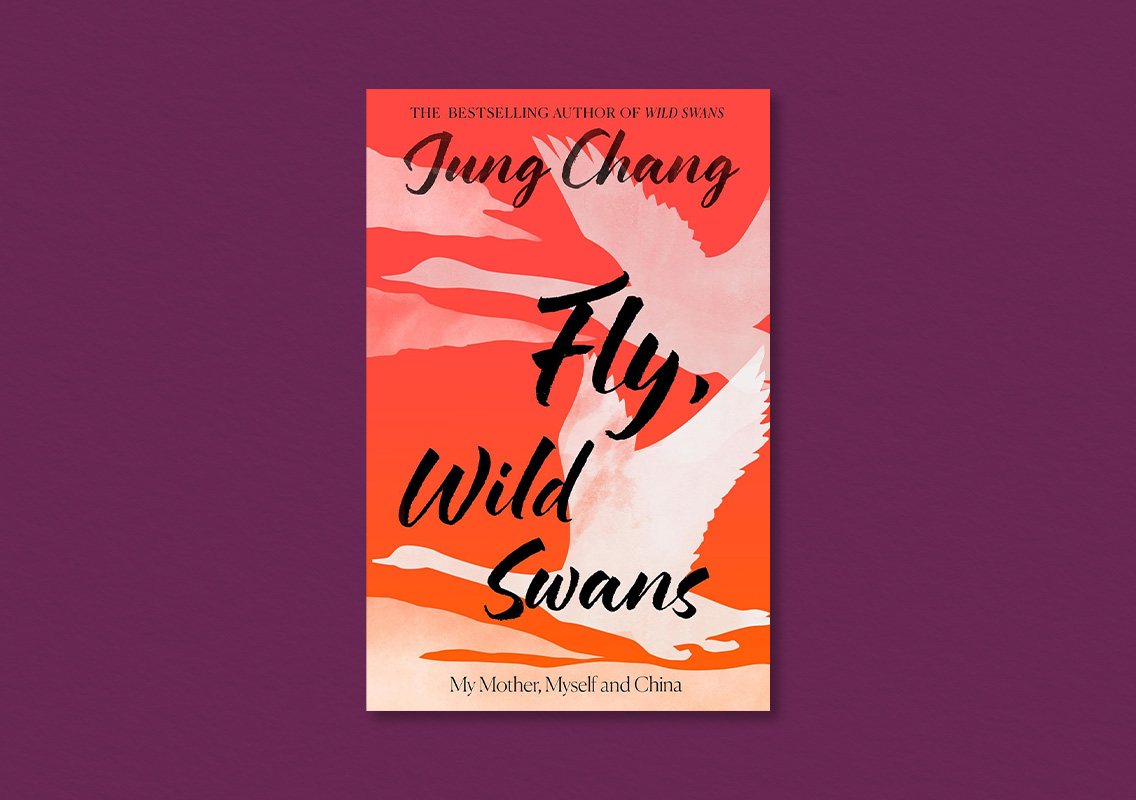 Fly, Wild Swans: My Mother, Myself and China by Jung Chang