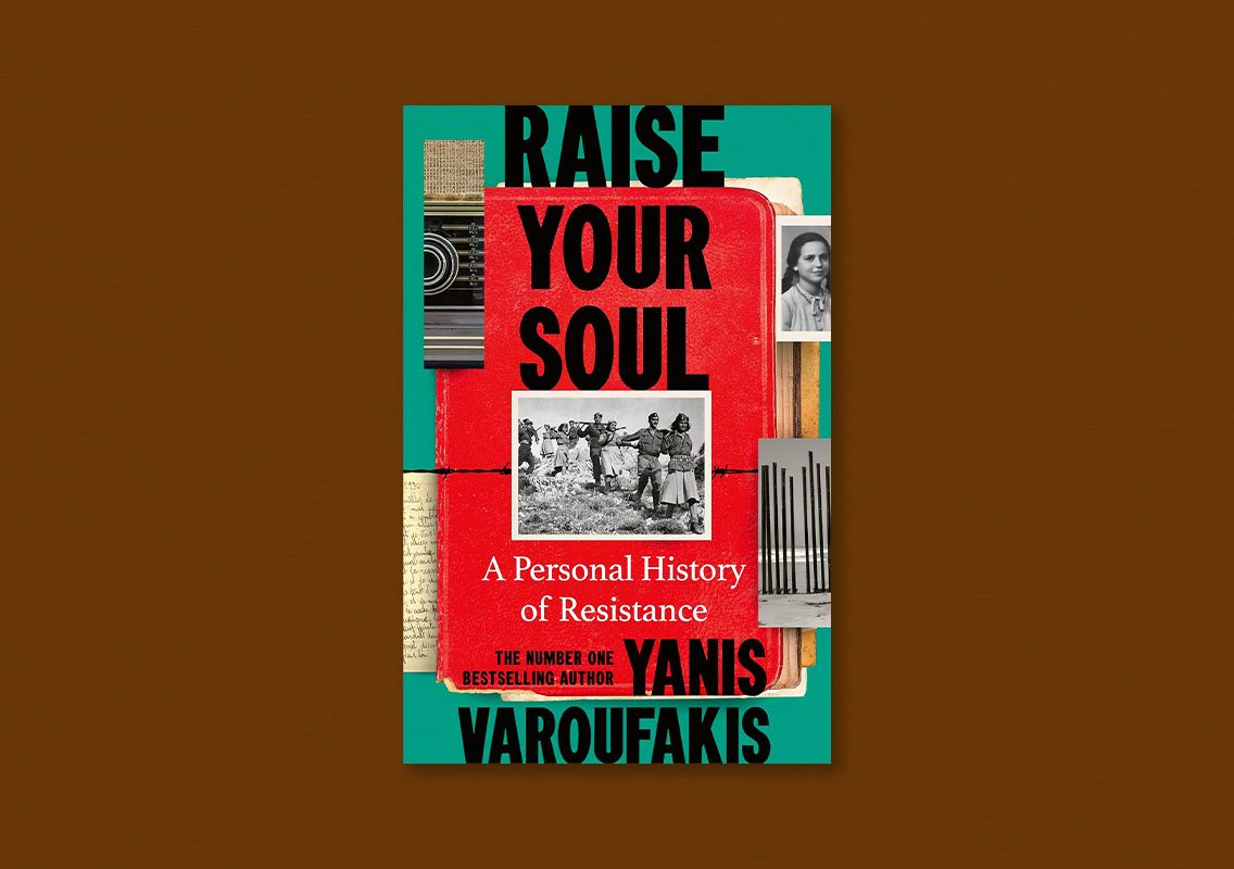 Raise Your Soul: A Personal History of Resistance by Yanis Varoufakis