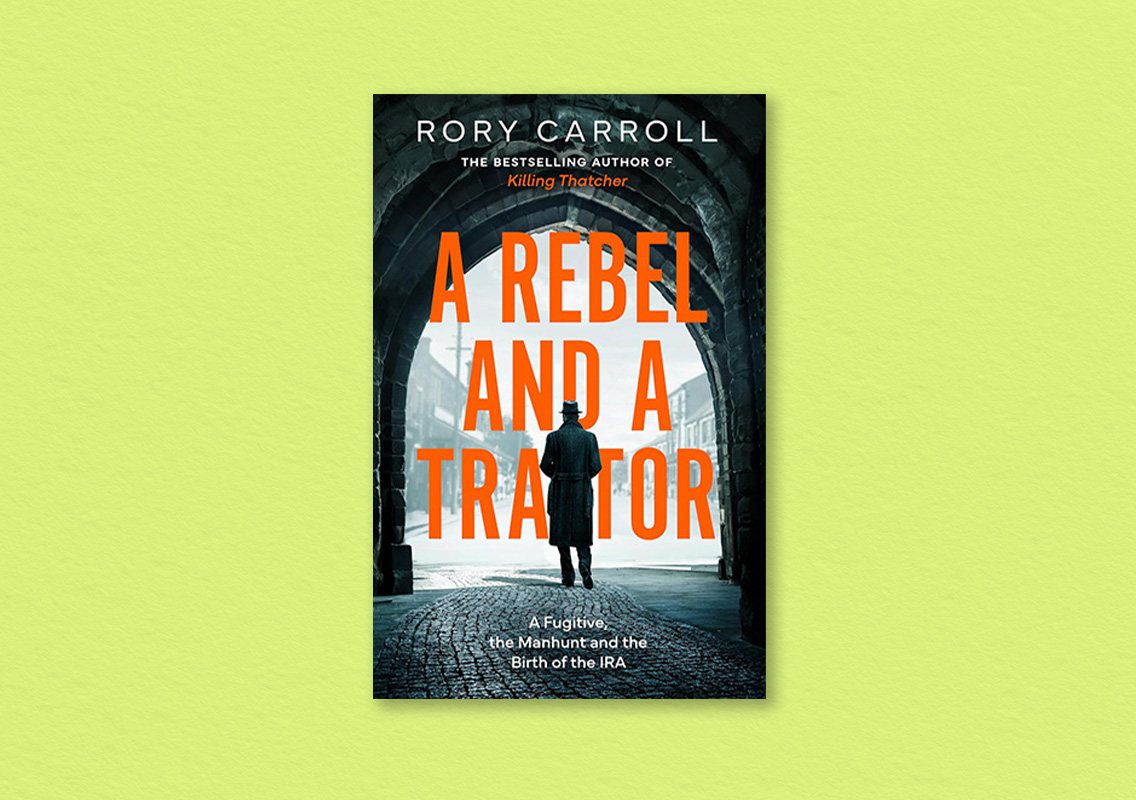 A Rebel and a Traitor by Rory Carroll