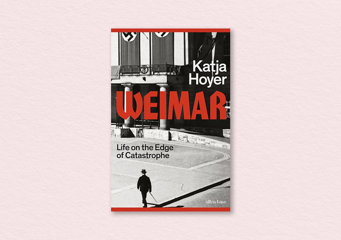 Weimar: Life on the Edge of Catastrophe by Katja Hoyer