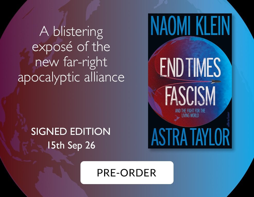 End Times Fascism by Naomi Klein & Astra Taylor