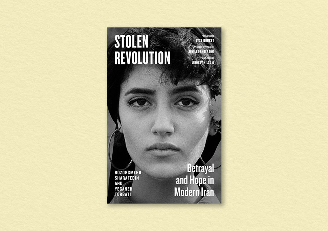 Stolen Revolution: Betrayal and Hope in Modern Iran by Bozorgmehr Sharafedin & Yeganeh Torbati