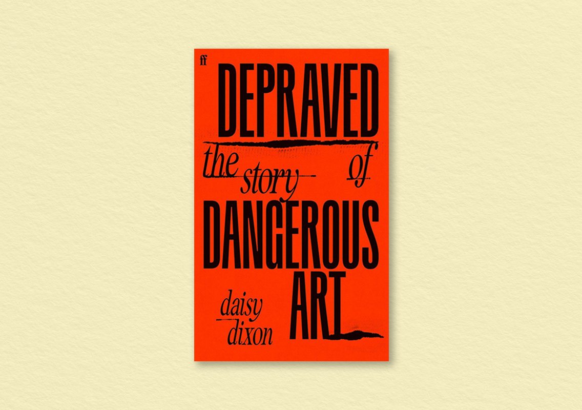 Depraved: The Story of Dangerous Art by Daisy Dixon