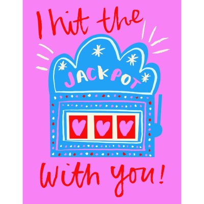 I Hit The Jackpot With You! Greeting Card