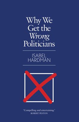Why We Get the Wrong Politicians