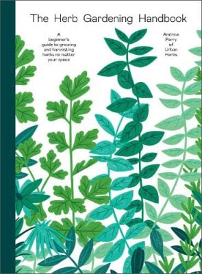 The Herb Gardening Handbook