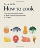 How to Cook: Over 200 essential recipes to feed yourself, your friends & Family