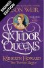 Six Tudor Queens: Katheryn Howard, The Tainted Queen