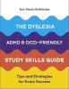 The Dyslexia, ADHD, and DCD-Friendly Study Skills Guide